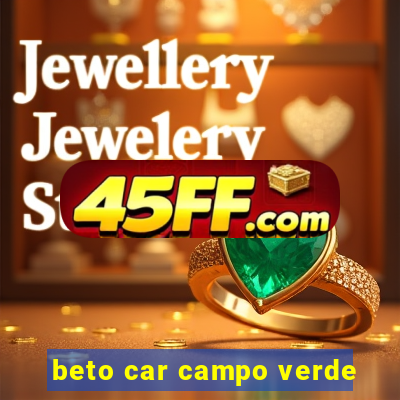 beto car campo verde